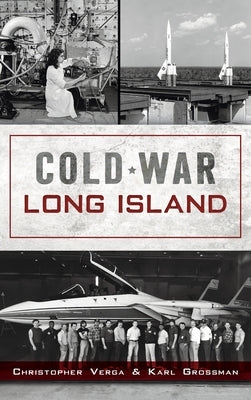 Cold War Long Island by Verga, Christopher
