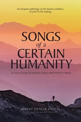 Songs of a Certain Humanity by Knotts, Robert Spencer