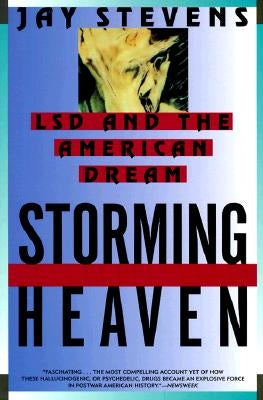 Storming Heaven: LSD and the American Dream by Stevens, Jay
