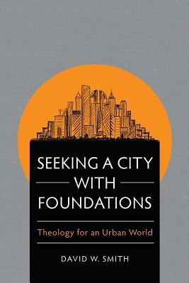Seeking a City with Foundations by Smith, David W.