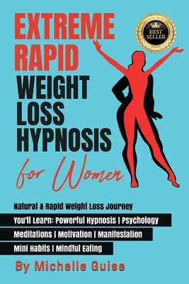 Extreme Rapid Weight Loss Hypnosis for Women: Natural & Rapid Weight Loss Journey. You'll Learn: Powerful Hypnosis ● Psychology ● Meditati by Guise, Michelle