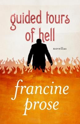 Guided Tours of Hell: Novellas by Prose, Francine