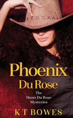 Phoenix Du Rose by Bowes, K. T.