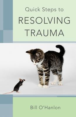 Quick Steps to Resolving Trauma by O'Hanlon, Bill