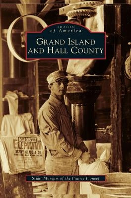 Grand Island and Hall County by Stuhr Museum of the Prairie Pioneer