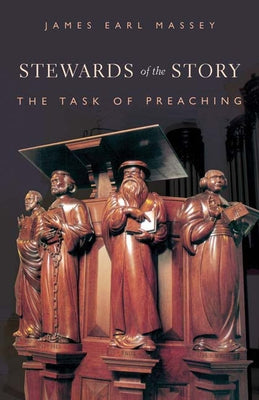 Stewards of the Story: The Task of Preaching by Massey, James Earl