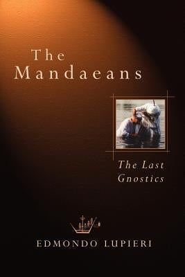 The Mandaeans: The Last Gnostics by Lupieri, Edmundo