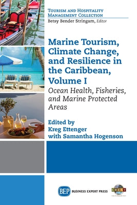 Marine Tourism, Climate Change, and Resiliency in the Caribbean, Volume I: Ocean Health, Fisheries, and Marine Protected Areas by Ettenger, Kreg