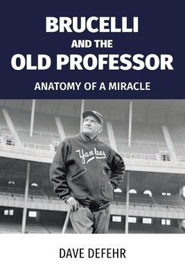 Brucelli and the Old Professor: Anatomy of a Miracle by Defehr, Dave