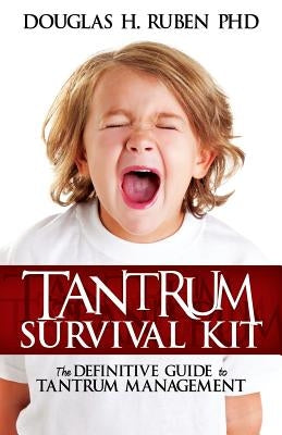 Tantrum Survival Kit: The Definitive Guide to Tantrum Management by Ruben, Douglas H.