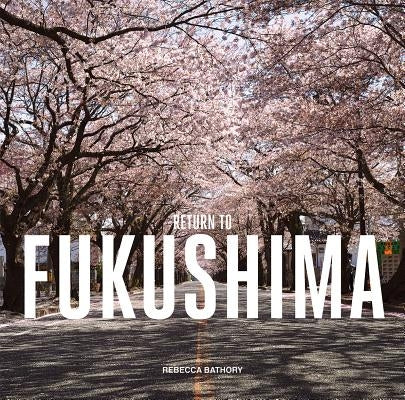 Fukushima: Return to by Bathory, Rebecca