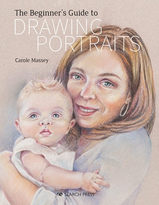 Beginner's Guide to Drawing Portraits by Massey, Carole
