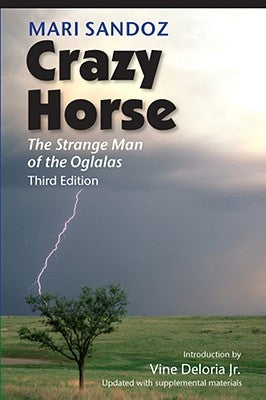 Crazy Horse, Third Edition: The Strange Man of the Oglalas by Sandoz, Mari