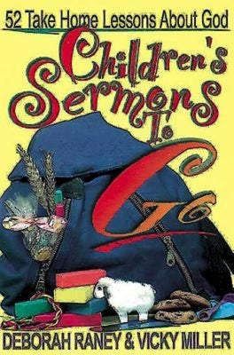 Children's Sermons to Go: 52 Take Home Lessons about God by Raney, Deborah