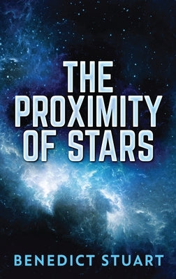 The Proximity Of Stars by Stuart, Benedict