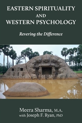 Eastern Spirituality and Western Psychology: Revering the Difference by Sharma, Meera