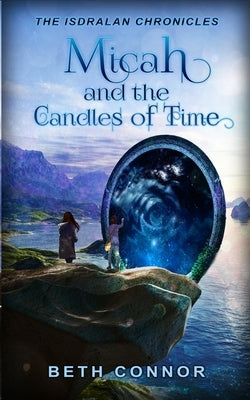 Micah and the Candles of Time: The Isdralan Chronicles by Connor, Beth
