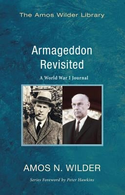 Armageddon Revisited: A World War I Journal by Wilder, Amos N.