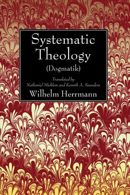Systematic Theology (Dogmatik) by Herrmann, Wilhelm