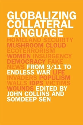 Globalizing Collateral Language: From 9/11 to Endless War by Sen, Somdeep