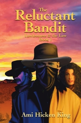 The Reluctant Bandit: Lawless & the Law, Book 1 by King, Ami Hicken