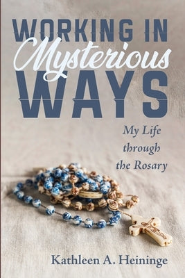 Working in Mysterious Ways by Heininge, Kathleen A.