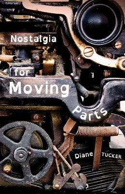Nostalgia for Moving Parts by Tucker, Diane