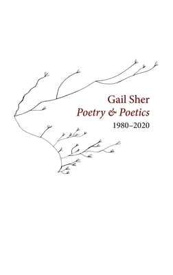 Gail Sher Poetry & Poetics 1980-2020 by Sher, Gail