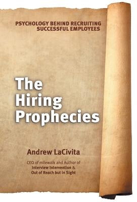 The Hiring Prophecies: Psychology Behind Recruiting Successful Employees: A Milewalk Business Book by Lacivita, Andrew