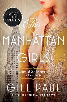 The Manhattan Girls: A Novel of Dorothy Parker and Her Friends by Paul, Gill