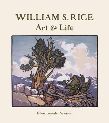 William S. Rice: Art & Life by Sexauer, Ellen Treseder
