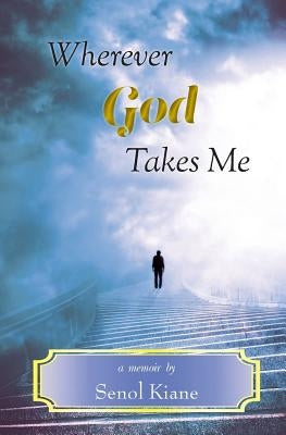 Wherever God Takes Me by Kiane, Senol