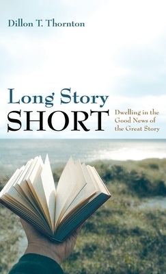 Long Story Short by Thornton, Dillon T.