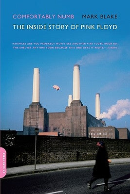Comfortably Numb: The Inside Story of Pink Floyd by Blake, Mark