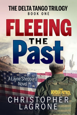 Fleeing the Past: The Delta Tango Trilogy - Book One by LaGrone, Christopher