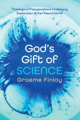 God's Gift of Science by Finlay, Graeme