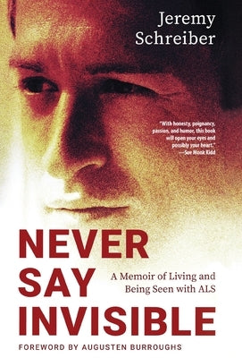 Never Say Invisible: A Memoir of Living and Being Seen with ALS by Schreiber, Jeremy