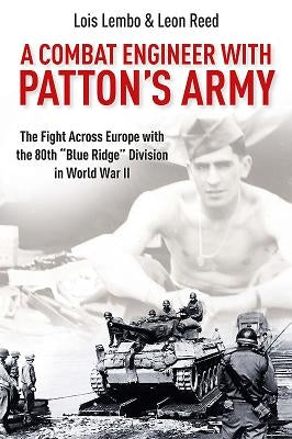 A Combat Engineer with Patton's Army: The Fight Across Europe with the 80th "Blue Ridge" Division in World War II by Lembo, Lois