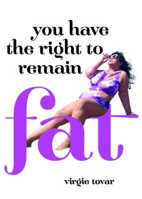 You Have the Right to Remain Fat by Tovar, Virgie