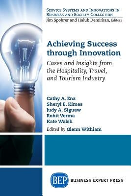 Achieving Success Through Innovation: Cases and Insights from the Hospitality, Travel, and Tourism Industry by Withiam, Glenn