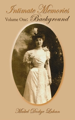 Intimate Memories, Volume One: Background by Luhan, Mabel Dodge