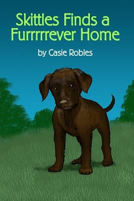 Skittles Finds a Furrrrrever Home by Robles, Casie