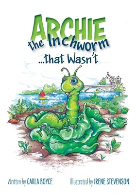 Archie the Inchworm that Wasn't by Boyce, Carla