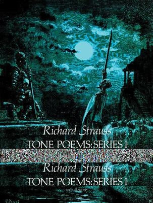 Tone Poems in Full Score, Series I: Don Juan, Tod Und Verklarung, & Don Quixote by Strauss, Richard