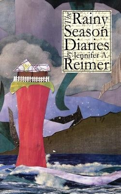 The Rainy Season Diaries by Reimer, Jennifer a.
