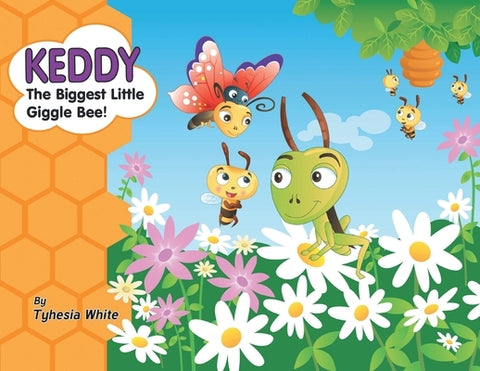Keddy the Biggest Little Giggle Bee! by White, Tyhesia