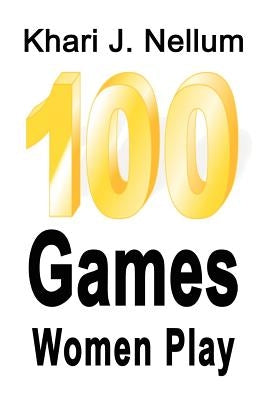 100 Games Women Play by Nellum, Khari J.