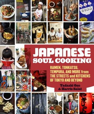 Japanese Soul Cooking: Ramen, Tonkatsu, Tempura, and More from the Streets and Kitchens of Tokyo and Beyond by Ono, Tadashi
