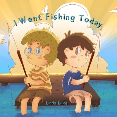 I Went Fishing Today by Luke, Linda