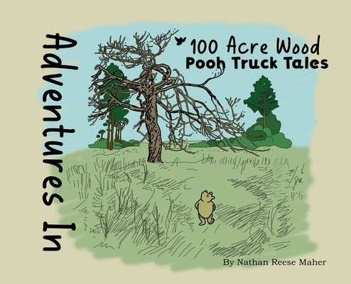 Adventures in 100 Acre Wood: Pooh Truck Tales by Maher, Nathan